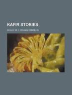 Kafir Stories di W. C. Scully edito da Rarebooksclub.com