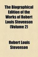 The Biographical Edition Of The Works Of di Robert Louis Stevenson edito da General Books