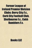 Former League Of Ireland Premier Divisio di Books Llc edito da Books LLC, Wiki Series