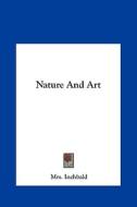 Nature and Art di Elizabeth Inchbald edito da Kessinger Publishing