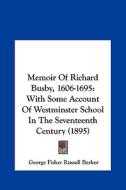 Memoir of Richard Busby, 1606-1695: With Some Account of Westminster School in the Seventeenth Century (1895) di George Fisher Russell Barker edito da Kessinger Publishing