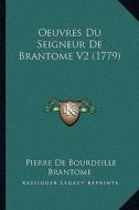 Oeuvres Du Seigneur de Brantome V2 (1779) di Pierre De Bourdeille Brantome edito da Kessinger Publishing