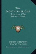 The North American Review V94: January 1837 (1837) di Henry Wheaton, Robert Southey, Mrs Child edito da Kessinger Publishing
