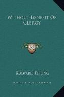 Without Benefit of Clergy di Rudyard Kipling edito da Kessinger Publishing