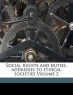 Social Rights And Duties, Addresses To Ethical Societies Volume 2 edito da Nabu Press
