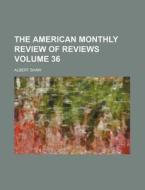 The American Monthly Review of Reviews Volume 36 di Albert Shaw edito da Rarebooksclub.com