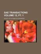 Sae Transactions Volume 12, PT. 1 di Society Of Automotive Engineers edito da Rarebooksclub.com
