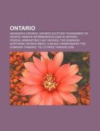 Ontario: Geografia Ontario, Ontario Scotties Tournament of Hearts, Parafie Rzymskokatolickie W Ontario, Podzia Administracyjny di Rod O. Wikipedia edito da Books LLC, Wiki Series
