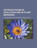 Heterozygosis In Evolution And In Plant Breeding di U S Government, Edward Murray East edito da Rarebooksclub.com