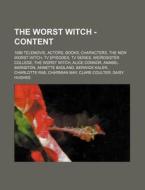 The Worst Witch - Content: 1986 Telemovie, Actors, Books, Characters, The New Worst Witch, Tv Episodes, Tv Series, Weirdsister College, The Worst Witc di Source Wikia edito da Books Llc, Wiki Series