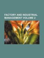 Factory and Industrial Management Volume 2 di Anonymous edito da Rarebooksclub.com