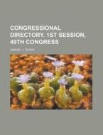 Congressional Directory. 1st Session, 49th Congress di Samuel J. Tilden edito da Rarebooksclub.com