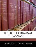 To Fight Criminal Gangs. edito da Bibliogov