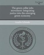 The Green Collar Jobs Movement: Integrating Justice Into the Emerging Green Economy. di Amelia Schmale edito da Proquest, Umi Dissertation Publishing