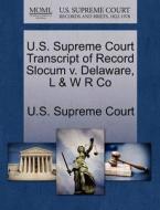 U.s. Supreme Court Transcript Of Record Slocum V. Delaware, L & W R Co edito da Gale Ecco, U.s. Supreme Court Records