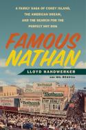 Famous Nathan: A Family Saga of Coney Island, the American Dream, and the Search for the Perfect Hot Dog di Lloyd Handwerker, Gil Reavill edito da FLATIRON BOOKS
