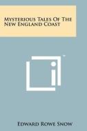 Mysterious Tales of the New England Coast di Edward Rowe Snow edito da Literary Licensing, LLC