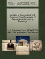 Mattiello V. Connecticut U.s. Supreme Court Transcript Of Record With Supporting Pleadings di Robert N Grosby, Additional Contributors edito da Gale Ecco, U.s. Supreme Court Records