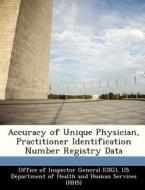 Accuracy Of Unique Physician, Practitioner Identification Number Registry Data edito da Bibliogov