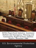 Rcra/superfund Industry Assistance Hotline And Emergency Planning And Community Right-to-know Hotline Report, December 1989 edito da Bibliogov