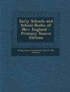 Early Schools and School-Books of New England di George Emery Littlefield edito da Nabu Press