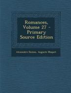 Romances, Volume 27 di Alexandre Dumas, Auguste Maquet edito da Nabu Press