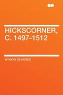 Hickscorner, C. 1497-1512 di Wynkyn De Worde edito da HardPress Publishing