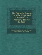 The Spanish Drama: Lope de Vega and Calderon... - Primary Source Edition di George Henry Lewes edito da Nabu Press