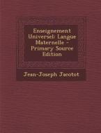 Enseignement Universel: Langue Maternelle di Jean-Joseph Jacotot edito da Nabu Press