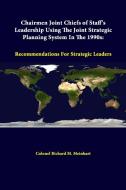 Chairmen Joint Chiefs Of Staff's Leadership Using The Joint Strategic Planning System In The 1990s di Colonel Richard M. Meinhart, Strategic Studies Institute edito da Lulu.com