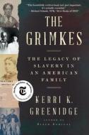 The Grimkes: The Legacy of Slavery in an American Family di Kerri K. Greenidge edito da LIVERIGHT PUB CORP