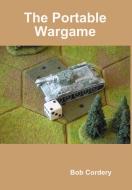 The Portable Wargame di Bob Cordery edito da Lulu.com