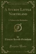 A Sturdy Little Northland di Thomas Harold Grimshaw edito da Forgotten Books