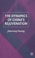 The Dynamics of China's Rejuvenation di J. Huang edito da Palgrave Macmillan