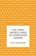 The First World War in Computer Games di Chris Kempshall edito da Palgrave Macmillan