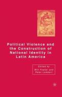 Political Violence and the Construction of National Identity in Latin America di Peter Lambert edito da Palgrave Macmillan US