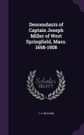 Descendants Of Captain Joseph Miller Of West Springfield, Mass. 1698-1908 di C S Williams edito da Palala Press