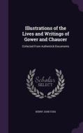Illustrations Of The Lives And Writings Of Gower And Chaucer di Henry John Todd edito da Palala Press