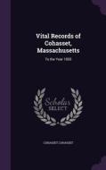 Vital Records Of Cohasset, Massachusetts di Cohasset Cohasset edito da Palala Press