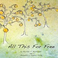 All This for Free di Meredith Cantor-Feller, Michael Bartowski edito da Lulu.com