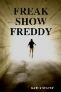Freak Show Freddy di Kathy Stacey edito da Lulu.com