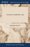 A Letter To Uvedale Price, Esq di Humphry Repton edito da Gale Ecco, Print Editions