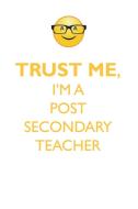 TRUST ME, I'M A POST-SECONDARY TEACHER AFFIRMATIONS WORKBOOK Positive Affirmations Workbook. Includes di Affirmations World edito da Positive Life