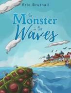The Monster In The Waves di Eric Brutnall edito da Austin Macauley Publishers