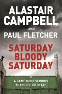 Saturday Bloody Saturday di Alastair Campbell, Paul Fletcher edito da Orion Publishing Co