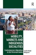 Mobility, Markets and Indigenous Socialities di Dr. Cecilie Vindal Odegaard edito da Taylor & Francis Ltd