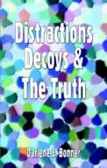 Distractions, Decoys & the Truth di Darlene E. Bonner, Evangelist Bonner edito da Publish America