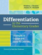 Differentiation in the Elementary Grades: Strategies to Engage and Equip All Learners di Kristina J. Doubet, Jessica A. Hockett edito da ASSN FOR SUPERVISION & CURRICU