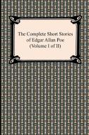 The Complete Short Stories Of Edgar Allan Poe (volume I Of Ii) di Edgar Allan Poe edito da Digireads.com
