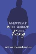 Growing Up In The Shadow Of A King di Roger Loyd edito da America Star Books